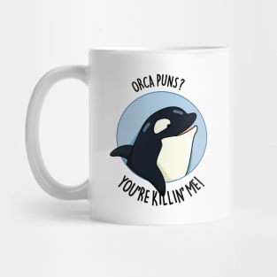 Orca Puns You're Killin' Me Funny Whale Pun Mug